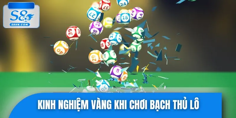 Những kinh nghiệm quan trọng cho người chơi bạch thủ